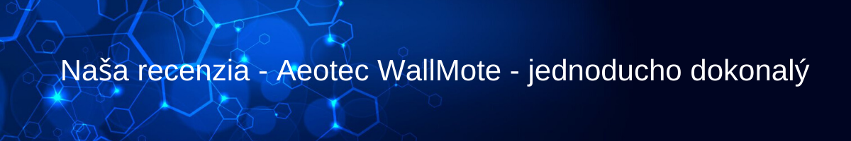 Naša recenzia -Aeotec WallMote - jednoducho dokonalý